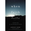 When Faith Fails: Finding God in the Shadow of Doubt