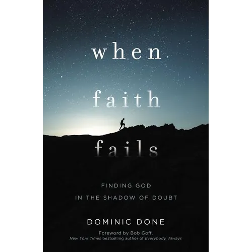When Faith Fails: Finding God in the Shadow of Doubt