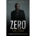 Zero Victim: Overcoming Injustice With a New Attitude
