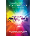Experiencing the Supernatural: How to Saturate Your Life with the Power and Presence of God