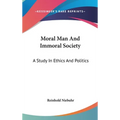 Moral Man And Immoral Society: A Study In Ethics And Politics