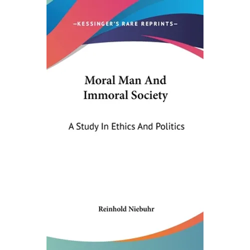 Moral Man And Immoral Society: A Study In Ethics And Politics
