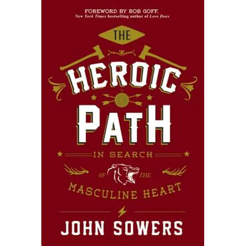 The Heroic Path: In Search of the Masculine Heart