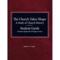The Church Takes Shape, A Study of Church History - Student Guide