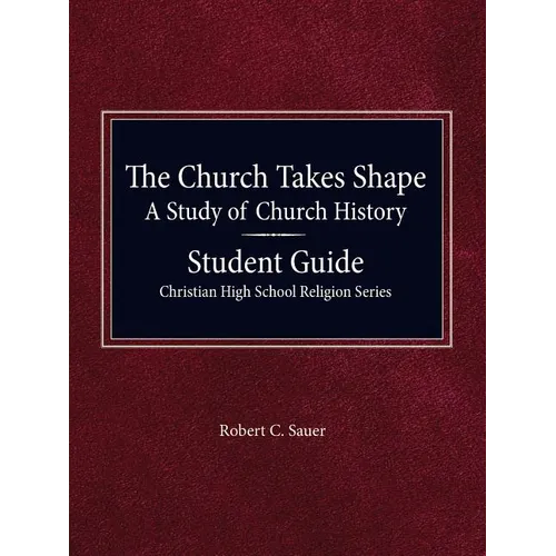 The Church Takes Shape, A Study of Church History - Student Guide