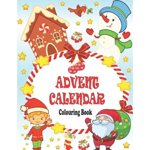 Advent Calendar Colouring Book: 24 Numbered Christmas Colouring Pages for Toddlers and Preschoolers This Activity Book Is Perfect Gift for Christmas