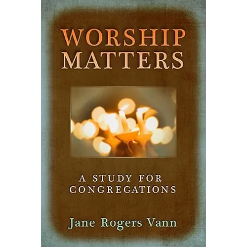 Worship Matters: A Study for Congregations
