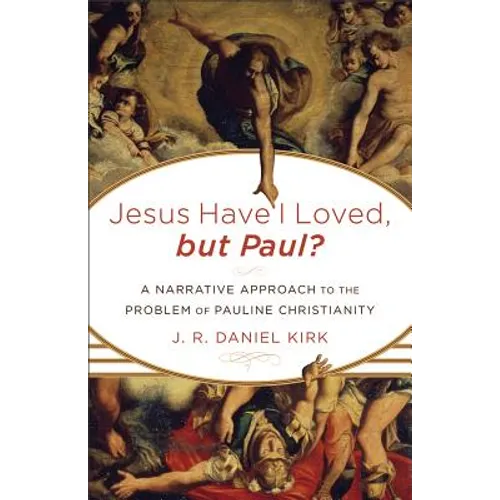 Jesus Have I Loved, but Paul?: A Narrative Approach to the Problem of Pauline Christianity