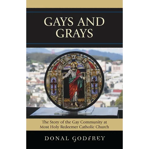 Gays and Grays: The Story of the Inclusion of the Gay Community at Most Holy Redeemer Catholic Parish in San Francisco