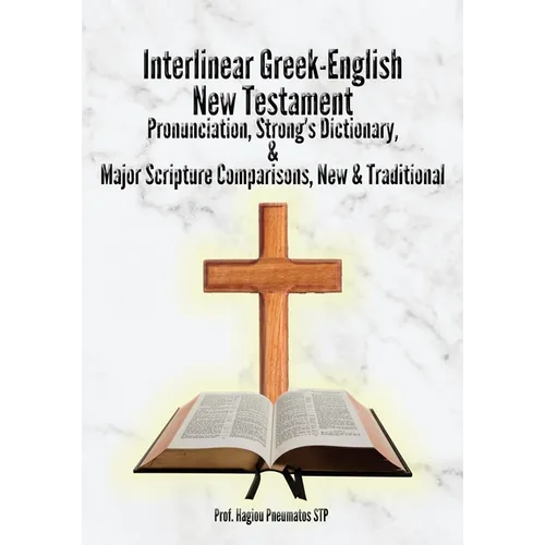 Interlinear Greek-English New Testament: Pronunciation, Strong's Dictionary & Transliteration, with Major Scripture Comparisons