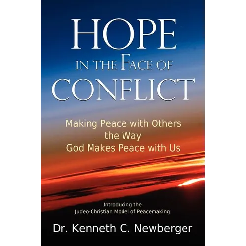 Hope in the Face of Conflict: Making Peace with Others the Way God Makes Peace with Us