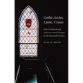 Gothic Arches, Latin Crosses: Anti-Catholicism and American Church Designs in the Nineteenth Century