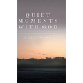 Quiet Moments with God: Devotional