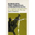 Rebuilding the Christian Commonwealth: New England Congregationalists and Foreign Missions, 1800-1830