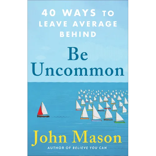Be Uncommon: 40 Ways to Leave Average Behind