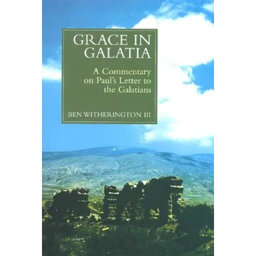 Grace in Galatia: A Commentary on Paul's Letter to the Galatians