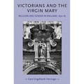 Victorians and the Virgin Mary: Religion and Gender in England, 1830-85