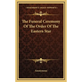 The Funeral Ceremony Of The Order Of The Eastern Star