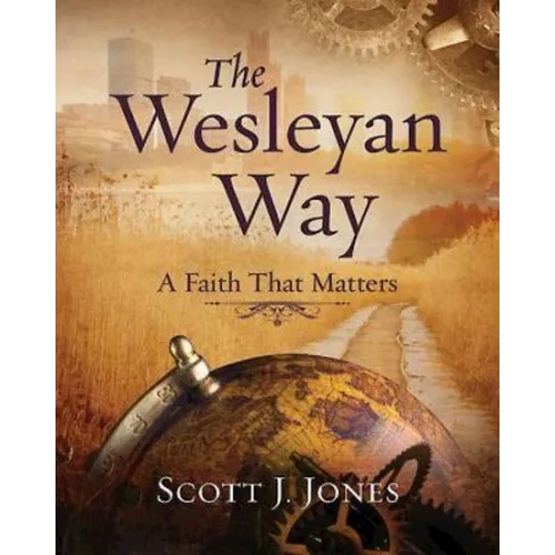 The Wesleyan Way: A Faith That Matters