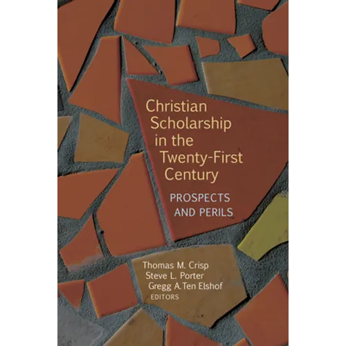 Christian Scholarship in the Twenty-First Century: Prospects and Perils