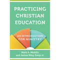 Practicing Christian Education: An Introduction for Ministry