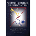 "Church Control or Birth Control": Margaret Sanger's Propaganda Campaign against the Catholic Church