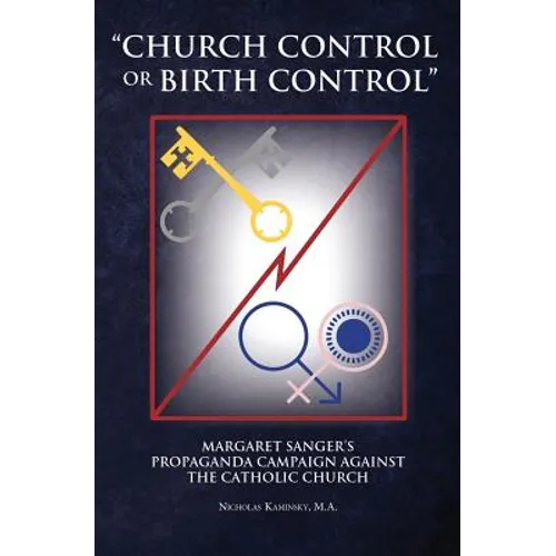 "Church Control or Birth Control": Margaret Sanger's Propaganda Campaign against the Catholic Church