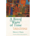 A Royal Waste of Time: The Splendor of Worshiping God and Being Church for the World