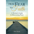 From Fear to Faith: A Worrier's Guide to Discovering Peace