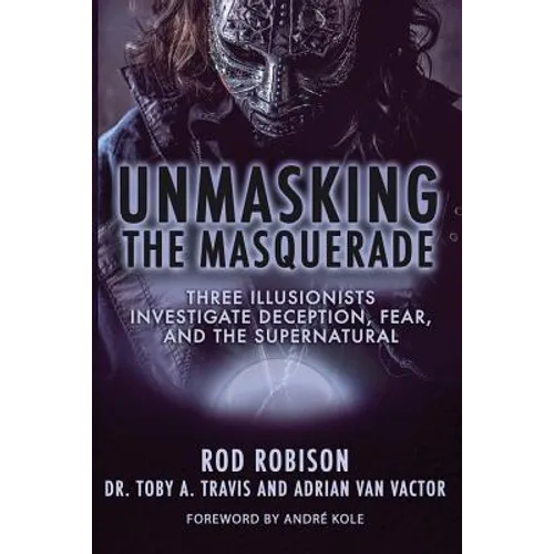 Unmasking the Masquerade: Three Illusionists Investigate Deception, Fear, and the Supernatural