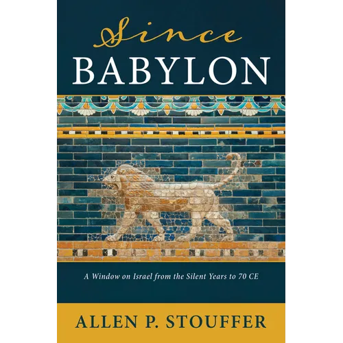 Since Babylon: A Window on Israel from the Silent Years to 70 CE