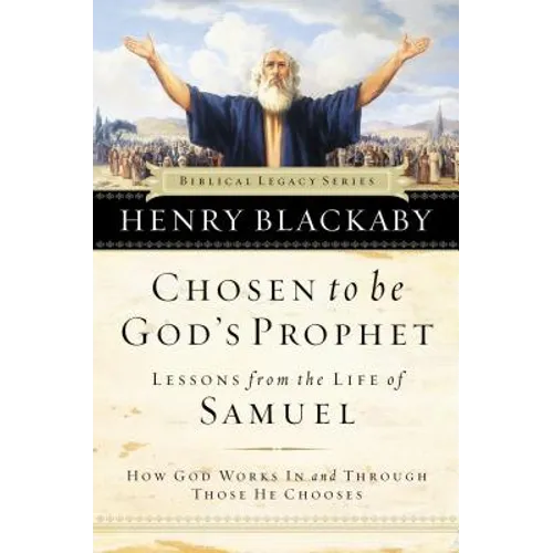 Chosen to Be God's Prophet: How God Works in and Through Those He Chooses