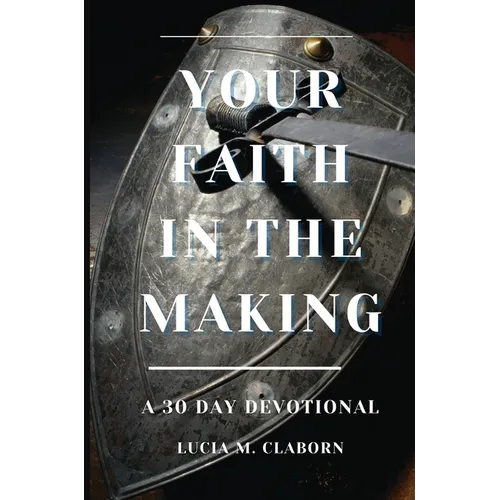 Your Faith In The Making: A 30-Day Devotional