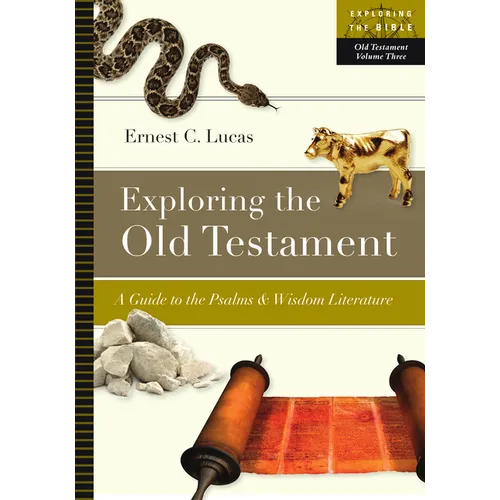 Exploring the Old Testament: A Guide to the Psalms and Wisdom Literature