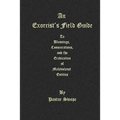 An Exorcist's Field Guide: to Blessings, Consecrations and the Banishment of Malevolant Entities