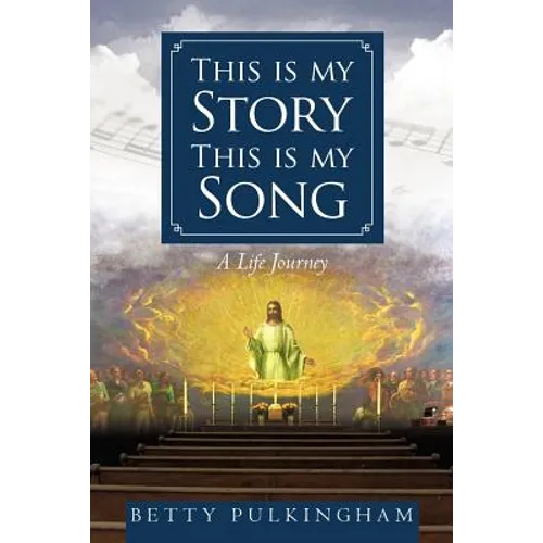 This Is My Story This Is My Song: A Life Journey