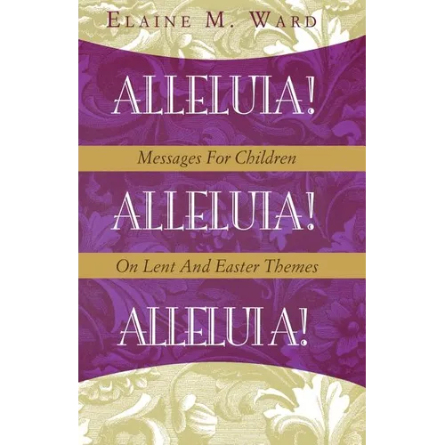 Alleluia!: Messages for Children on Lent and Easter Themes