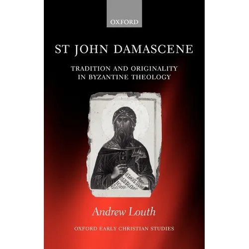 St John Damascene: Tradition and Originality in Byzantine Theology