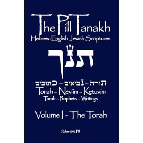 The Pill Tanakh: Hebrew English Jewish Scriptures, Volume I - The Torah