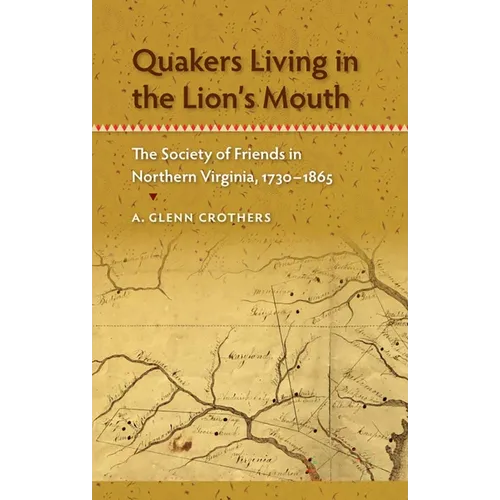Quakers Living in the Lion's Mouth: The Society of Friends in Northern Virginia, 1730-1865