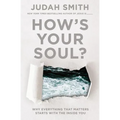 How's Your Soul?: Why Everything That Matters Starts with the Inside You