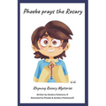 Phoebe Prays The Rosary: Rhyming Rosary Mysteries