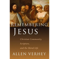 Remembering Jesus: Christian Community, Scripture, and the Moral Life