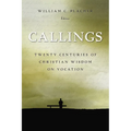 Callings: Twenty Centuries of Christian Wisdom on Vocation