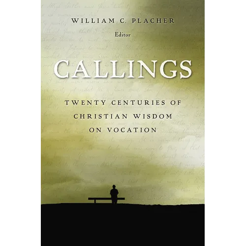 Callings: Twenty Centuries of Christian Wisdom on Vocation