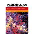 First and Second Chronicles: Interpretation: A Bible Commentary for Teaching and Preaching