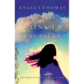 A Do You Think I'm Beautiful?: The Question Every Woman Asks