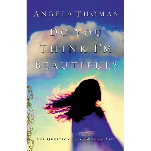 A Do You Think I'm Beautiful?: The Question Every Woman Asks