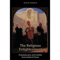 The Religious Enlightenment: Protestants, Jews, and Catholics from London to Vienna