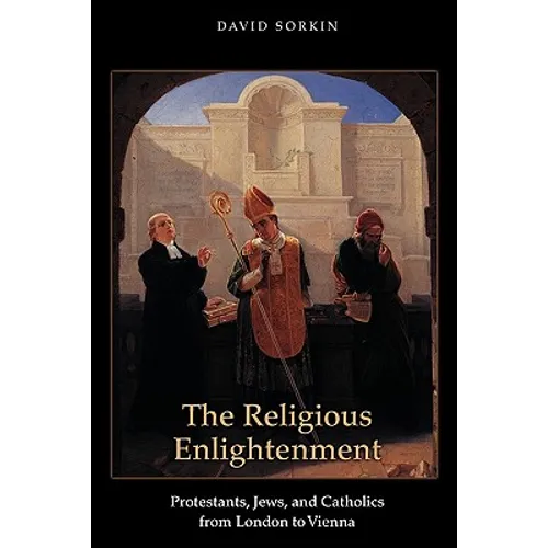 The Religious Enlightenment: Protestants, Jews, and Catholics from London to Vienna